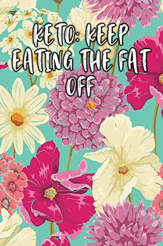 Keto: Keep Eating The Fat Off: Keto Diet Diary