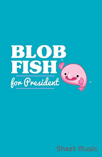Blob Fish For President Sheet Music