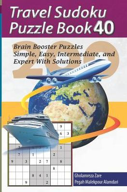 Travel Sudoku Puzzle Book 40: 200 Brain Booster Puzzles - Simple, Easy, Intermediate, And Expert With Solutions (Travel Puzzle Series - 100 Books)