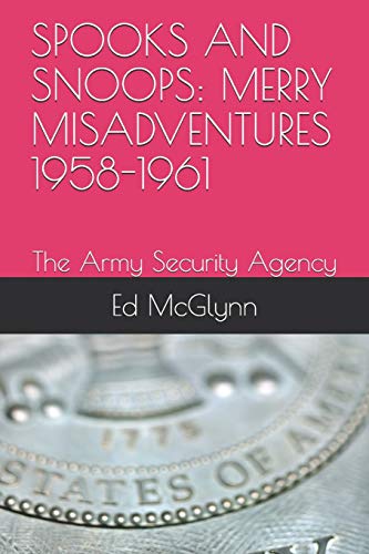 Spooks And Snoops: Merry Misadventures 1958-1961: The Army Security Agency