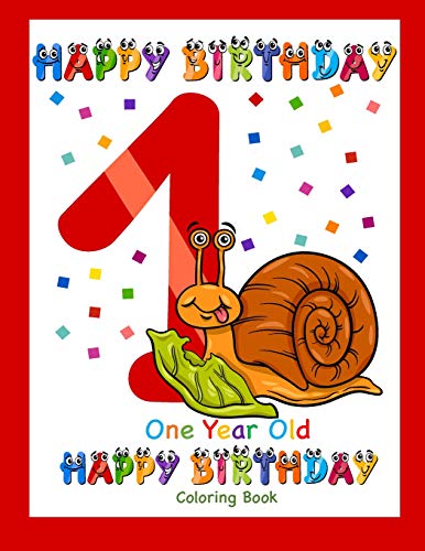 One Year Old Coloring Book Happy Birthday: Coloring Book For One Year Old (Birthday Coloring Books)