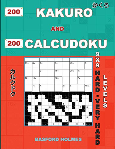 200 Kakuro And 200 Calcudoku 9X9 Hard - Very Hard Levels.: Kakuro 17X17 + 18X18 + 19X19+ 20X20 And Calcudoku A Heavy And Very Heavy Version Of Sudoku ... (Kakuro And Calcudoku Classic Sudoku)
