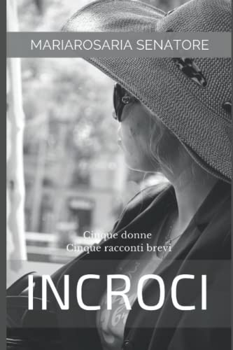 Incroci: Cinque Donne - Cinque Racconti Brevi (Italian Edition)