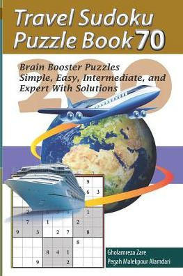 Travel Sudoku Puzzle Book 70: 200 Brain Booster Puzzles - Simple, Easy, Intermediate, And Expert With Solutions (Travel Puzzle Series - 100 Books)