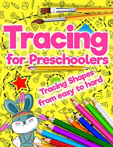 Tracing For Preschoolers: Tracing Shapes From Easy To Hard: Beginner To Tracing Lines, Shape & Dot To Dot
