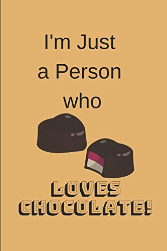 I'M Just A Person Who Loves Chocolate!