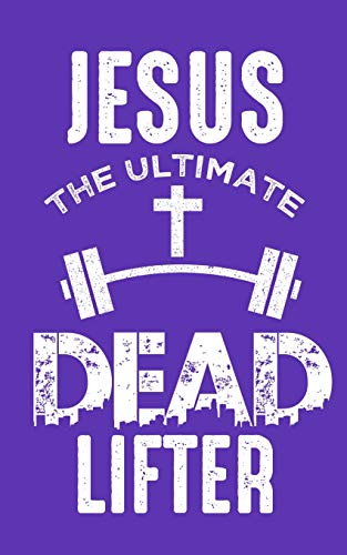 Jesus The Ultimate Dead Lifter - 9781090545169