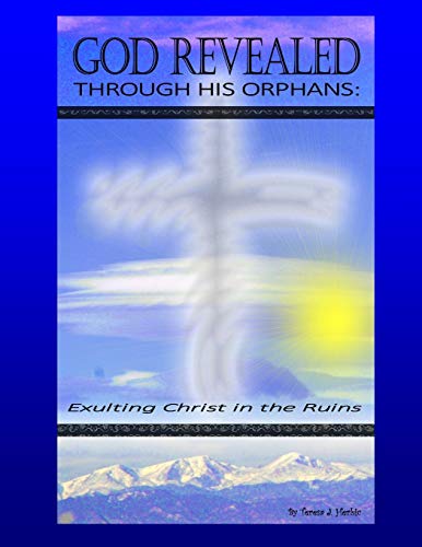 God Revealed Through His Orphans: Exulting Christ In The Ruins (Haiti Edition)