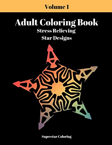 Adult Coloring Book: Stress Relieving Star Designs: Volume 1