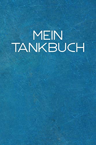 Mein Tankbuch: Tankvorg?nge Einfach Dokumentieren - 120 Seiten Tabellarische Aufzeichnungsvorlagen (German Edition) - 9781090669483