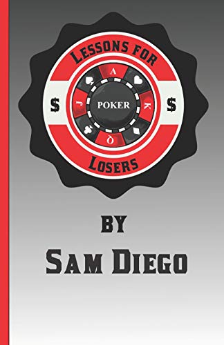 Lessons For Losers: Tips, Tricks, Hacks, Strategy, And Tactics On How To Lose Less At $1 Online Sit-N-Go Poker Games