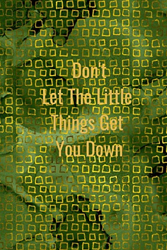 Don't Let The Little Things Get You Down