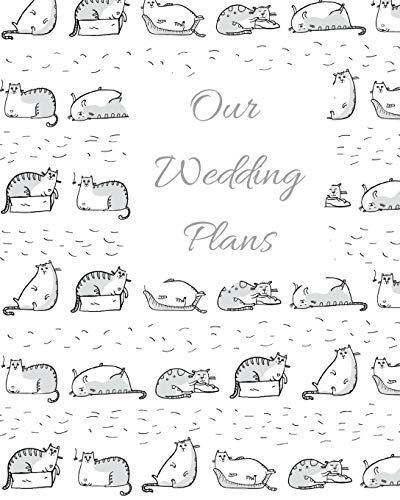 Our Wedding Plans: Complete Wedding Plan Guide To Help The Bride & Groom Organize Their Big Day. Perfect For Engaged Couples Who Love Cats With Grey & White Cute Cats Cover Design