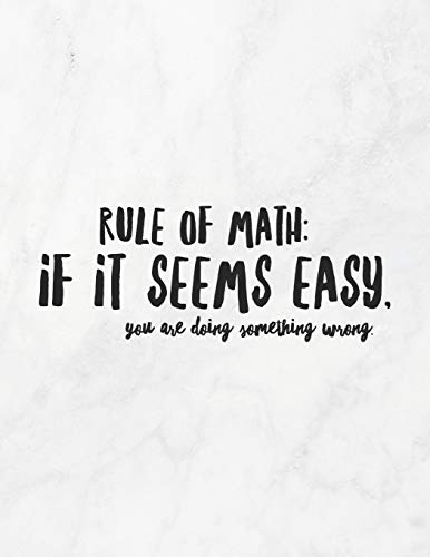 Rule Of Math: If It Seems Easy, You Are Doing Something Wrong: 8.5X11 Large Graph Notebook With Floral Margins For Adult Coloring - 9781090876447