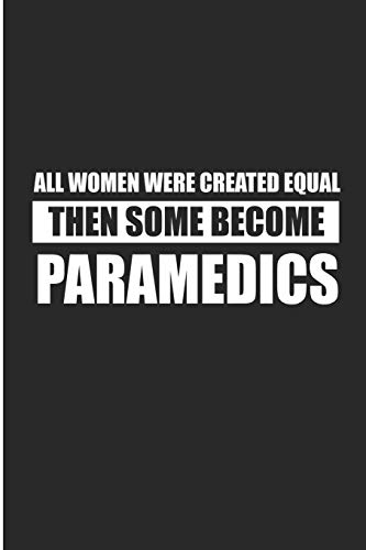 All Women Were Created Equal Then Some Become Paramedics