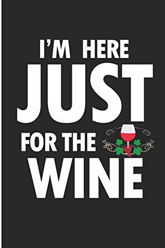 I?M Here Just For The Wine: I'M Here For The Drink