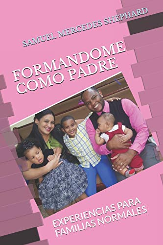 Formandome Como Padre: Experiencias Para Familias Normales (Spanish Edition) - 9781090963796