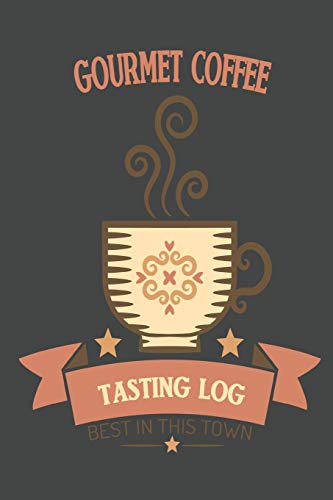 Gourmet Coffee Tasting Log: Best In This Town