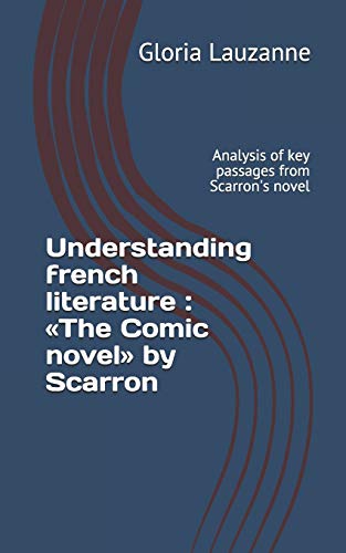 Understanding French Literature : ?½The Comic Novel?? By Scarron: Analysis Of Key Passages From Scarron's Novel