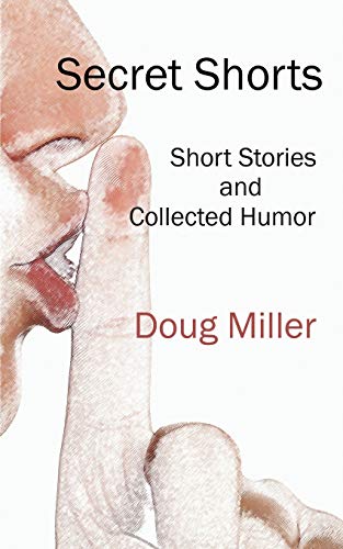 Secret Shorts: Short Stories And Collected Humor