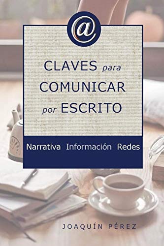 Claves Para Comunicar Por Escrito: Expresar Ideas, Pensamientos Y Opiniones (Spanish Edition)