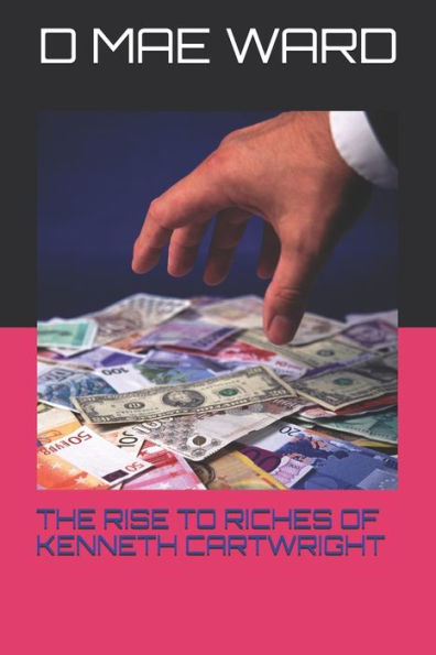 THE RISE TO RICHES OF KENNETH CARTWRIGHT