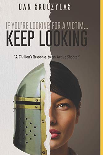 If You'Re Looking For A Victim...Keep Looking!: A Civilian's Response To An Active Shooter