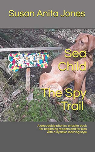 Sea Child The Spy Trail: A Decodable Phonics Chapter Book For Beginning Readers And For Kids With A Dyslexic Learning Style