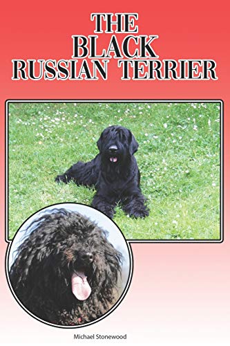 The Black Russian Terrier: A Complete And Comprehensive Beginners Guide To: Buying, Owning, Health, Grooming, Training, Obedience, Understanding And Caring For Your Black Russian Terrier