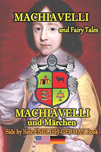 Machiavelli And Fairy Tales/Machiavelli Und M?rchen, Side By Side English-German Book: Bilingual In English And German