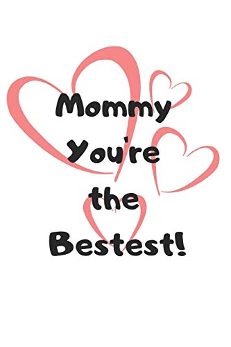 Mommy You'Re The Bestest!