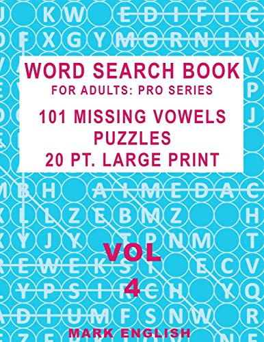 Word Search Book For Adults: Pro Series, 101 Missing Vowels Puzzles, 20 Pt. Large Print, Vol. 4 (Pro Word Search Books For Adults)