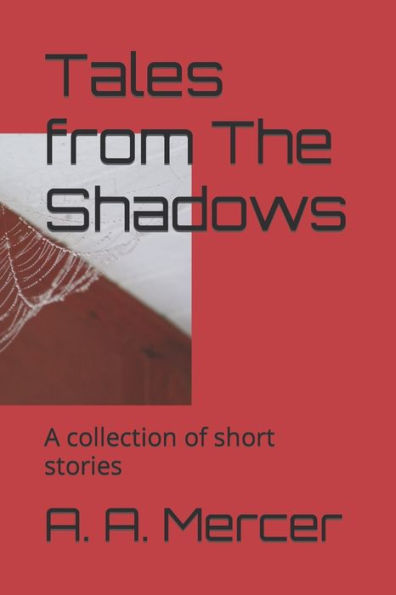 Tales From The Shadows: A Collection Of Short Stories
