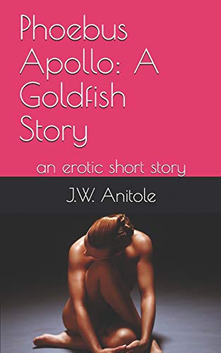 Phoebus Apollo: A Goldfish Story: An Erotic Short Story