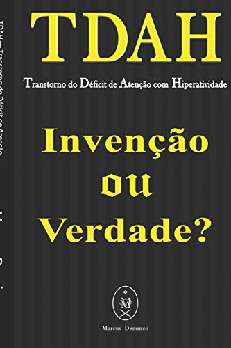 Tdah — Transtorno Do Déficit De Atenção Com Hiperatividade. Invenção Ou Verdade? (Portuguese Edition)