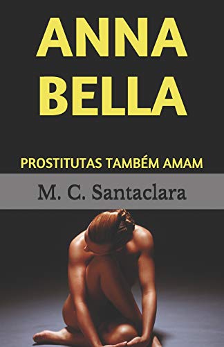 Anna Bella: Prostitutas Tamb?m Amam (Portuguese Edition)