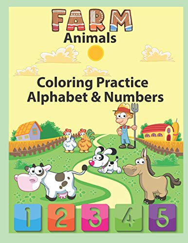 Farm Animals Coloring Practice Alphabet & Numbers: An Activity Book For Toddlers And Preschool Kids To Learn The English Alphabet Letters From A To Z, ... Perfect Size 8.5 X 11 Inches 100 Pages