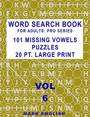 Word Search Book For Adults: Pro Series, 101 Missing Vowels Puzzles, 20 Pt. Large Print, Vol. 6 (Pro Word Search Books For Adults)