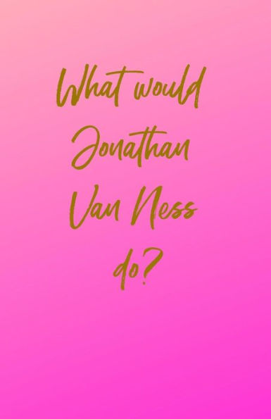 What Would Jonathan Van Ness Do? - 9781091549999