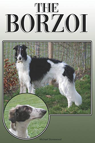 The Borzoi: A Complete And Comprehensive Owners Guide To: Buying, Owning, Health, Grooming, Training, Obedience, Understanding And Caring For Your Borzoi