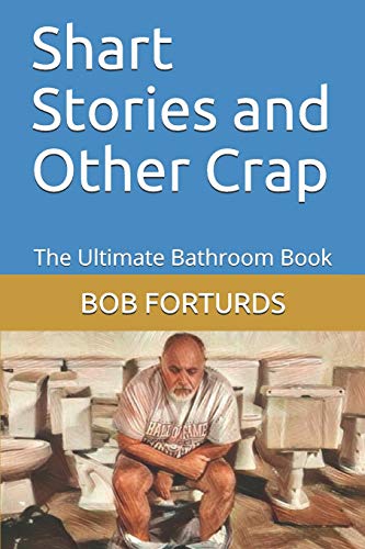 Shart Stories And Other Crap: The Ultimate Bathroom Book