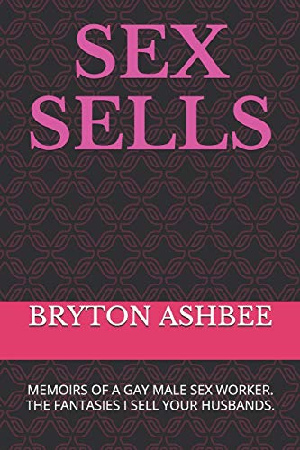 Sex Sells: Memoirs Of A Gay Male Sex Worker