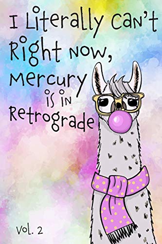 I Literally Can't Right Now Mercury Is In Retrograde: Vol. 2
