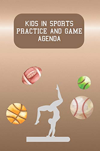 Kids In Sports Practice And Game Agenda: For Parents With Children In After School Sport Activities