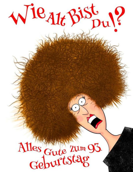 Alles Gute Zum 93. Geburtstag: Wie Alt Bist Du!? Lustiges Geburtstagsbuch mit Linien-Seiten, die als Tagebuch oder Notebook verwendet warden. Besser als eine Geburtstagskarte! (German Edition)