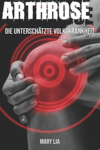 Arthrose: Die Unterschätzte Volkskrankheit (German Edition)
