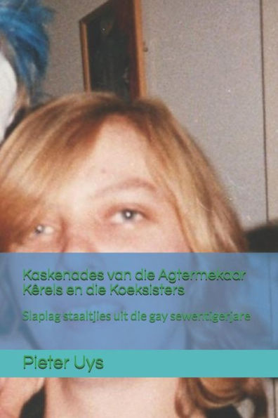 Kaskenades Van Die Agtermekaar K?rels En Die Koeksisters: Slaplag Staaltjies Uit Die Gay Sewentigerjare (Afrikaans Edition)