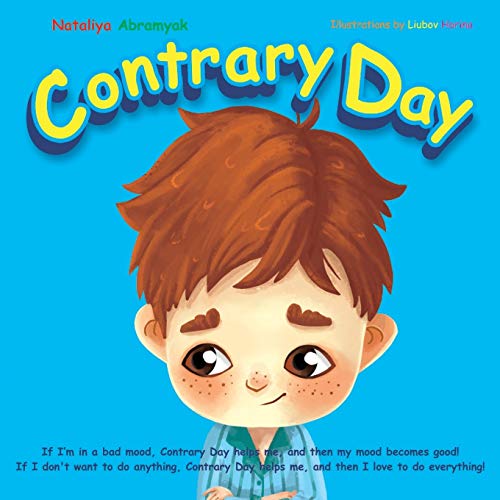Contrary Day: If I’M In A Bad Mood, Contrary Day Helps Me, And Then My Mood Becomes Good! If I Don't Want To Do Anything, Contrary Day Helps Me, And Then I Love To Do Everything!
