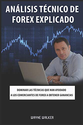 An?ílisis T??cnico De Forex Explicado: Dominar Las T??cnicas Que Han Ayudado A Los Comerciantes De Forex A Obtener Ganancias (Spanish Edition)