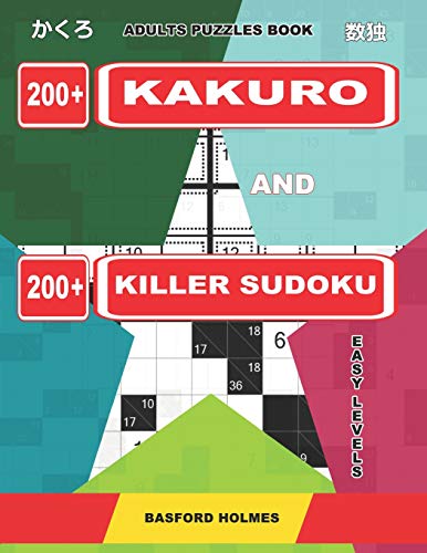 Adults Puzzles Book. 200 Kakuro And 200 Killer Sudoku. Easy Levels.: Kakuro + Sudoku Killer Logic Puzzles 8X8. (Kakuro And Killer Sudoku)